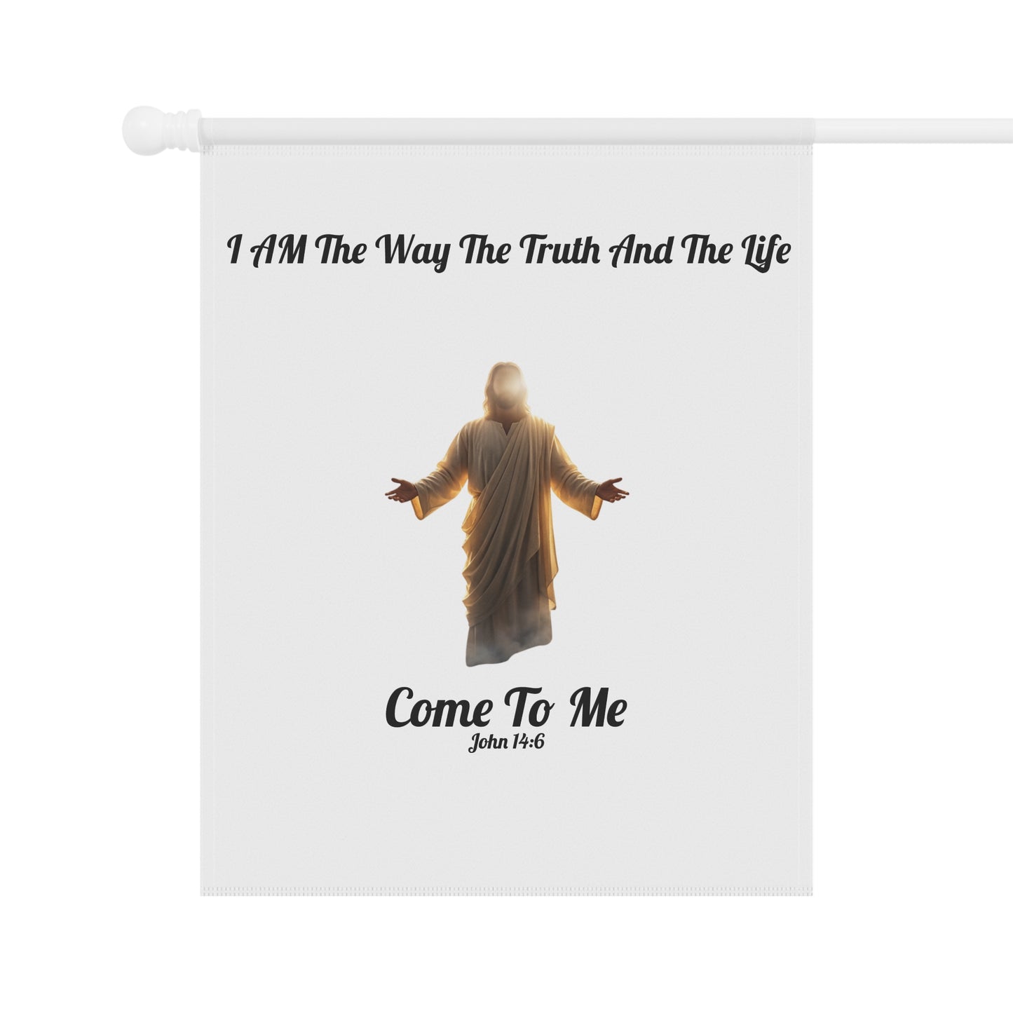 Garden Banner - "I Am The Way The Truth And The Life" Jesus Come To Me Outdoor Flag